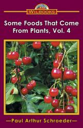 Some Foods That Come from Plants, Vol. 4